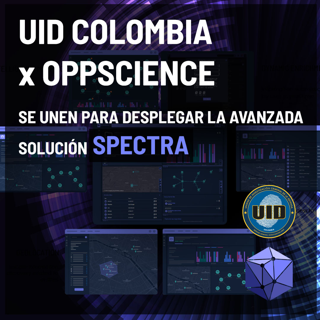 OPPSCIENCE y la UNIDAD DE INVESTIGACIÓN CRIMINAL DE LA DEFENSA (@UIDforensic) de Colombia se Asocian para Introducir la Solución SPECTRA en el seno de las Fuerzas Públicas de Colombia  Integrada con Gestión de Análisis de Inteligencia (IAM). OPPSCIENCE y UID Colombia se unen