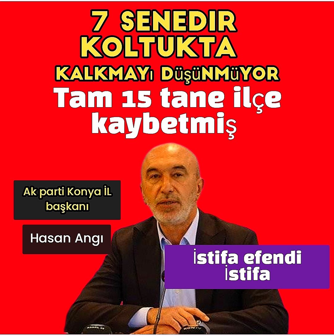 Konya'dan bana Hergün 20 tane mesaj geliyor. '' Bu adam istifa etmeyi düşünmeyi bırakın, hala demogoji yapıyor'' diye. Üstüne hiç alınmıyor... @HasanAngiHA İSTİFA edin istifa... 7 sene olmuş. 15 ilçeyi kaybetmişsiniz.. Sn @RTErdogan @Akparti bunları lütfen görevden almalısınız