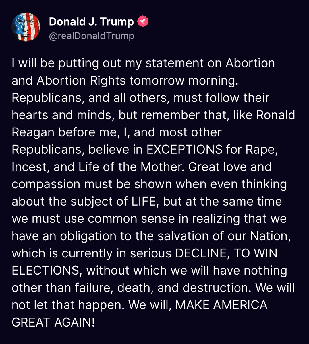 #NEW: Fmr Pres. Trump plans to make a statement today on his abortion stance. In a post last night on Truth Social teasing his announcement, Trump said, “I, and most other Republicans, believe in exceptions for rape, incest, and life of the mother.”