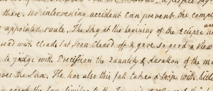 "The Sky at the beginning of the #Eclipse was unkindly overspread with clouds but soon cleard off &amp; gave so good a View as to be able to judge with Precision the Quantity &amp; duration of the Moons path over the Sun." Hannah Winthrop to Mercy Otis Warren masshist.org/database/viewe…