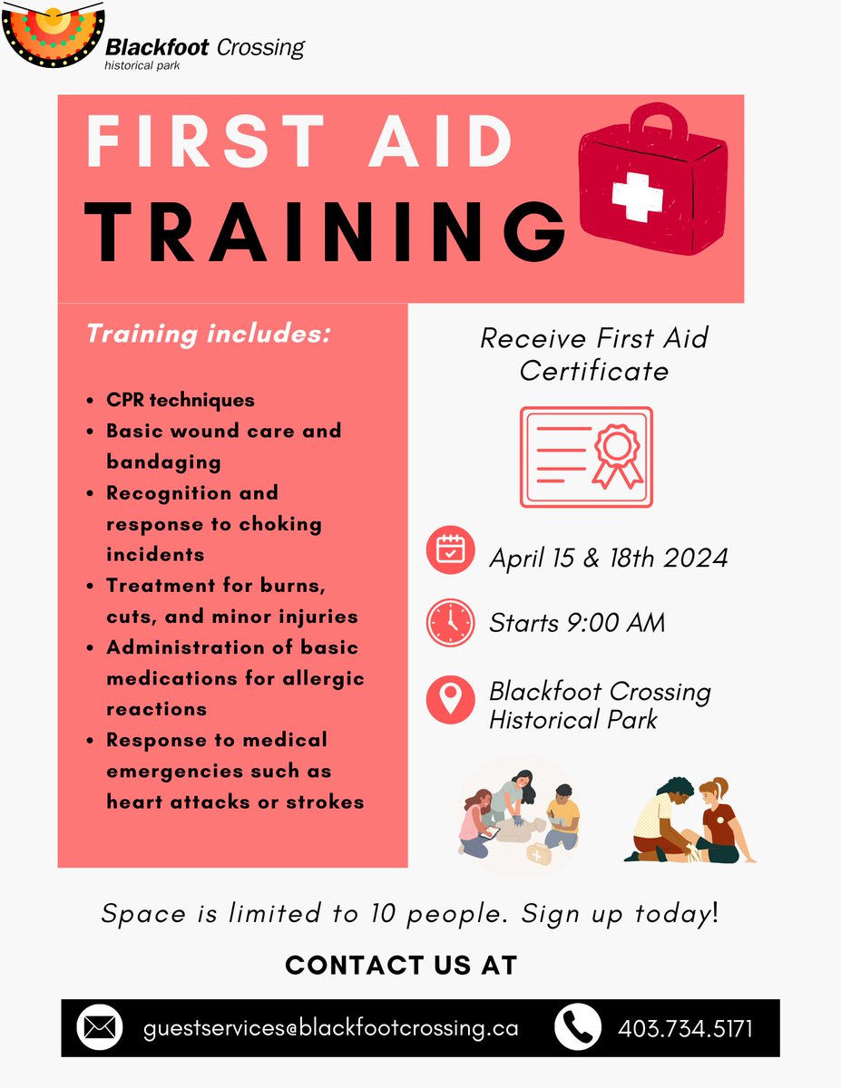 Oki,

Blackfoot Crossing will be hosting First Aid Training this April.

Where: Blackfoot Crossing Historical Park
Time: April 15th at 9am
          April 18th at 9am

Contact us for registration at: guestservices@blackfootcrossing.ca or 403-734-5171