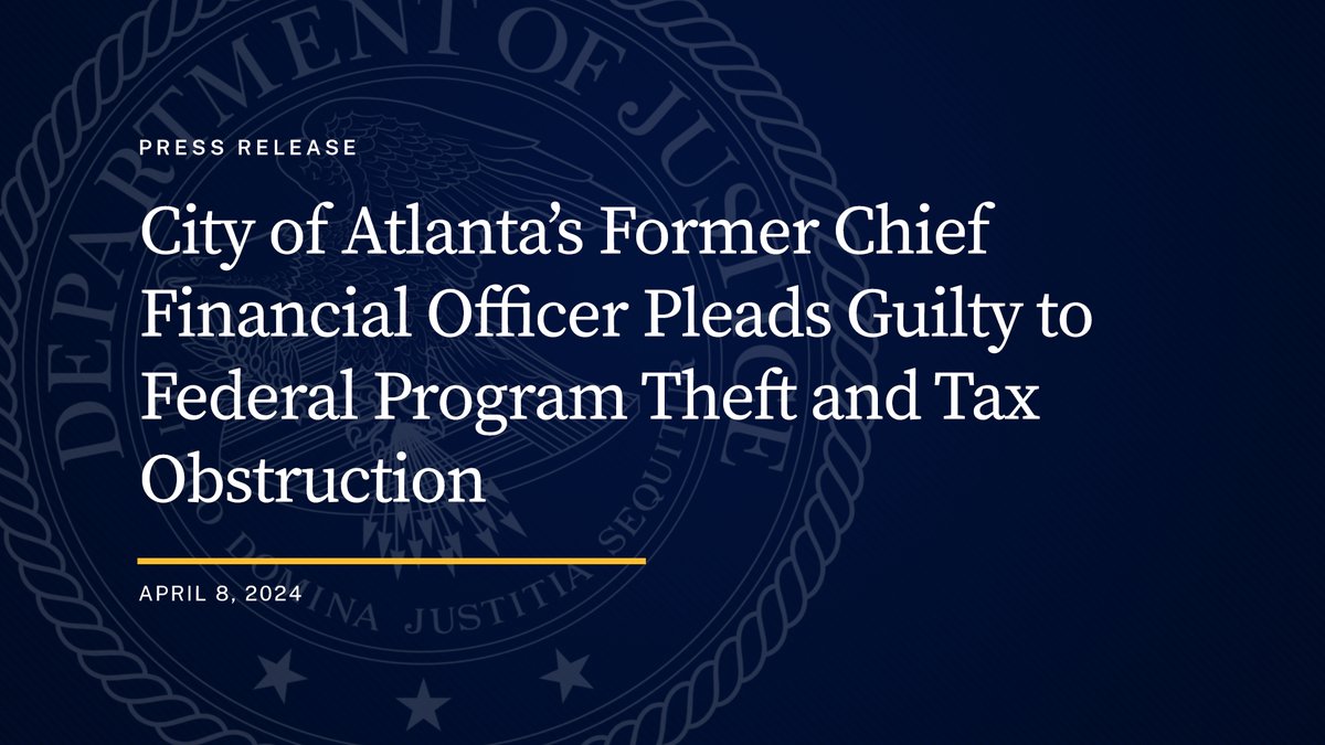 City of Atlanta’s Former Chief Financial Officer Pleads Guilty to Federal Program Theft and Tax Obstruction 🔗: justice.gov/opa/pr/city-at…
