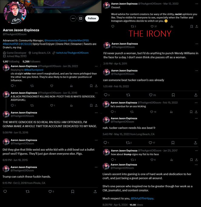 ANOTHER Community Manager:

Advanced Senior Community Manager for <a href="/insomniacgames/">Insomniac Games</a>,  SpiderMan 2 and Ratchet defends <a href="/DirtyEffinHippy/">Liana Ruppert</a>'s tweets, talks about his desire for political violence.