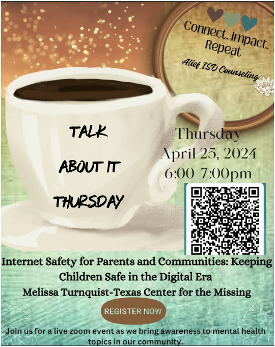 Alief Parents and Staff, Join us 4/25 @ 6pm for our last monthly Talk About It Thursday virtual meeting this school year. This month’s topic is Internet Safety for Parents & Communities: Keeping Children Safe in the Digital Era. Please see flyer below to register.