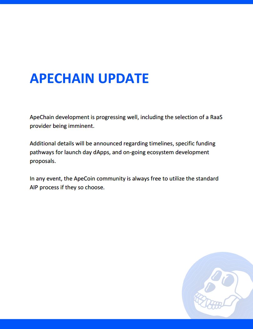 ApeChain Update ApeChain development is progressing well, including the selection of a RaaS provider being imminent. Additional details will be announced regarding timelines, specific funding pathways for launch day dApps, and on-going ecosystem development proposals. In any