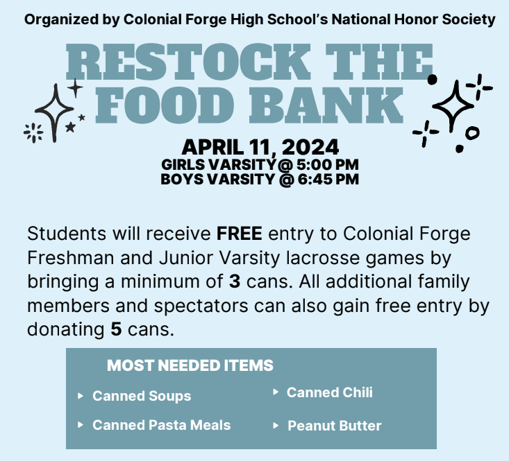 Students will receive FREE entry to Colonial Forge Varsity boys and girls lacrosse games on April 11th by bringing a minimum of 3 cans. All additional community members and spectators can also gain free entry by donating 5 cans.