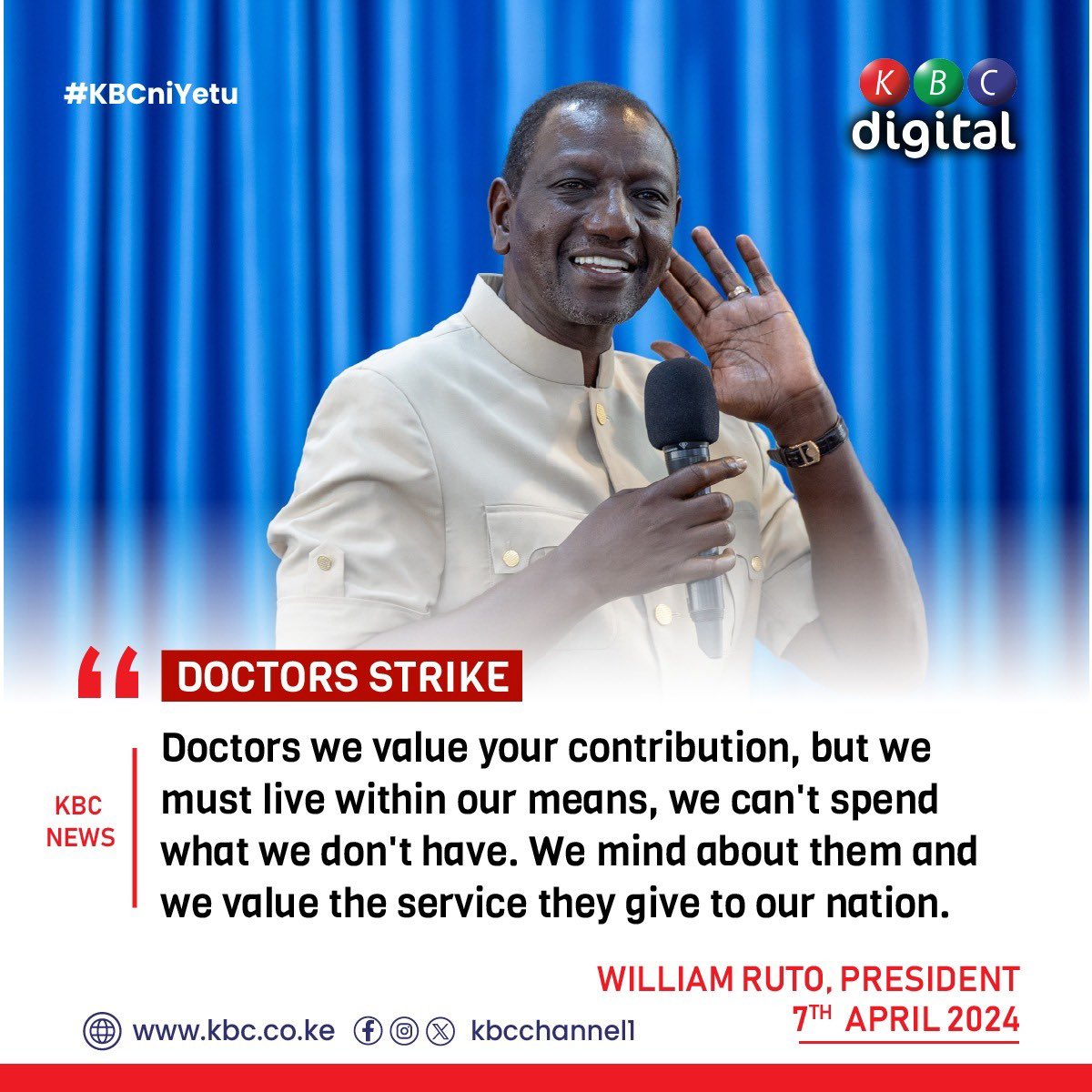 DOCTORS STRIKE 'Doctors we value your contribution, but we must live within our means, we can't spend what we don't have. We mind about them and we value the service they give to our nation.' President William Ruto