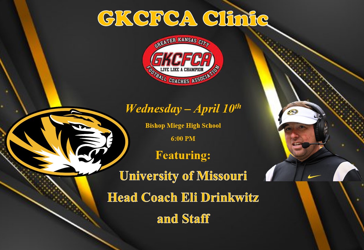 LAST GKCFCA Clinic of the Season!! We have the 11-2 Cotton Bowl Champion Missouri Tigers staff coming in on WEDNESDAY Night! They are bringing a full group for break out sessions, should be a great event, hope to see you there!