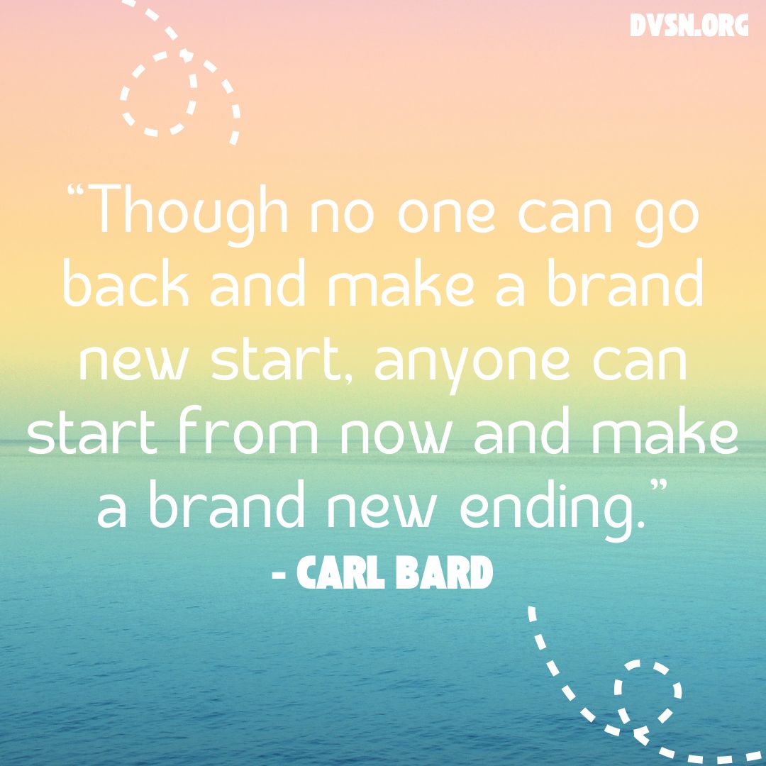 dvsn_connects's tweet photo. "Though no one can go back and make a brand new start, anyone can start from now and make a brand new ending." #CarlBard #quote
DVSN Help Line 888-399-6111
Toll-Free & Confidential
#quotes #quoteoftheday #inspirationalquotes #motivation #motivationalquotes #inspirational https://t.co/6KlVR9Kll8