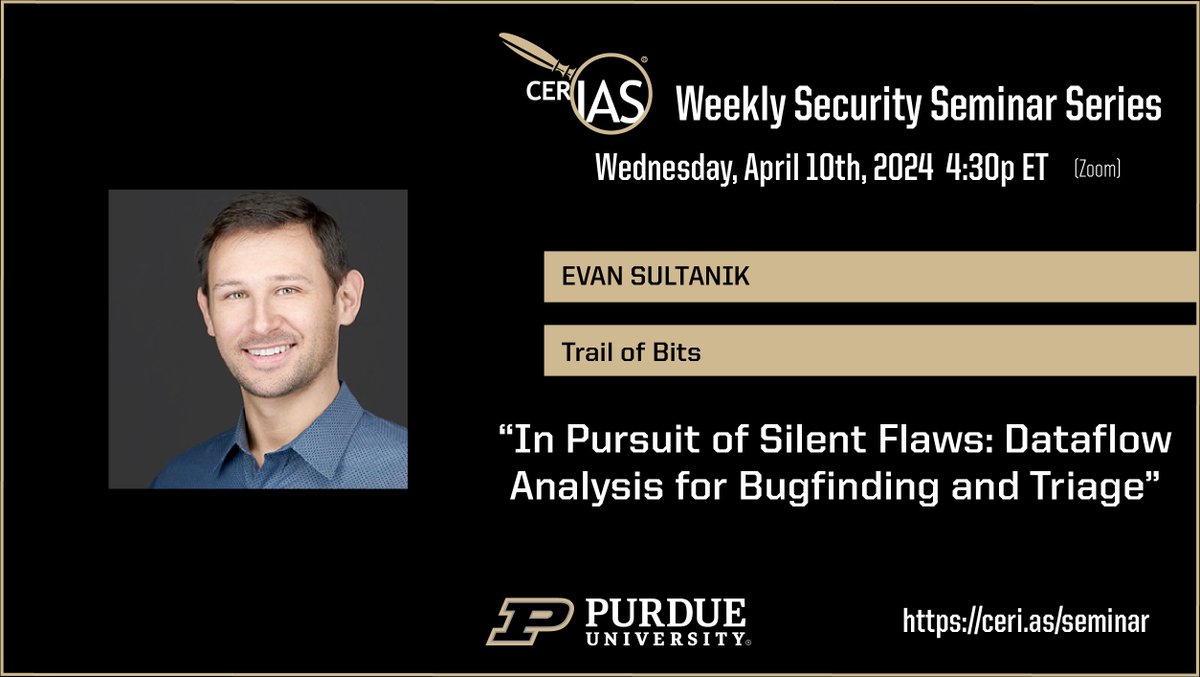 This Wednesday, April 10th, 4:30pm ET: 'In Pursuit of Silent Flaws: Dataflow Analysis for Bugfinding and Triage' Evan Sultanik @ESultanik - Trail of Bits @trailofbits ceri.as/sultanik Live on Zoom.