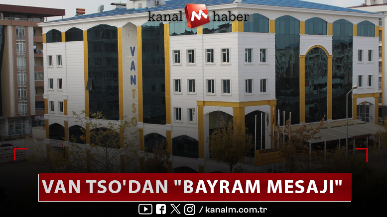 VAN TSO'DAN 'BAYRAM MESAJI' kanalmhaber.com/van-tso-dan-ba… @vantsokurumsal @NecdetTakva