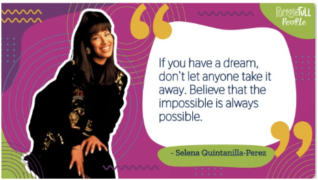 “If you have a dream, don’t let anyone take it away. Believe that the impossible is always possible.” Selena Quintanilla-Perez work in the field of fashion and music made her legacy as 1 of the most prominent Latin American artists of the late 20th century.