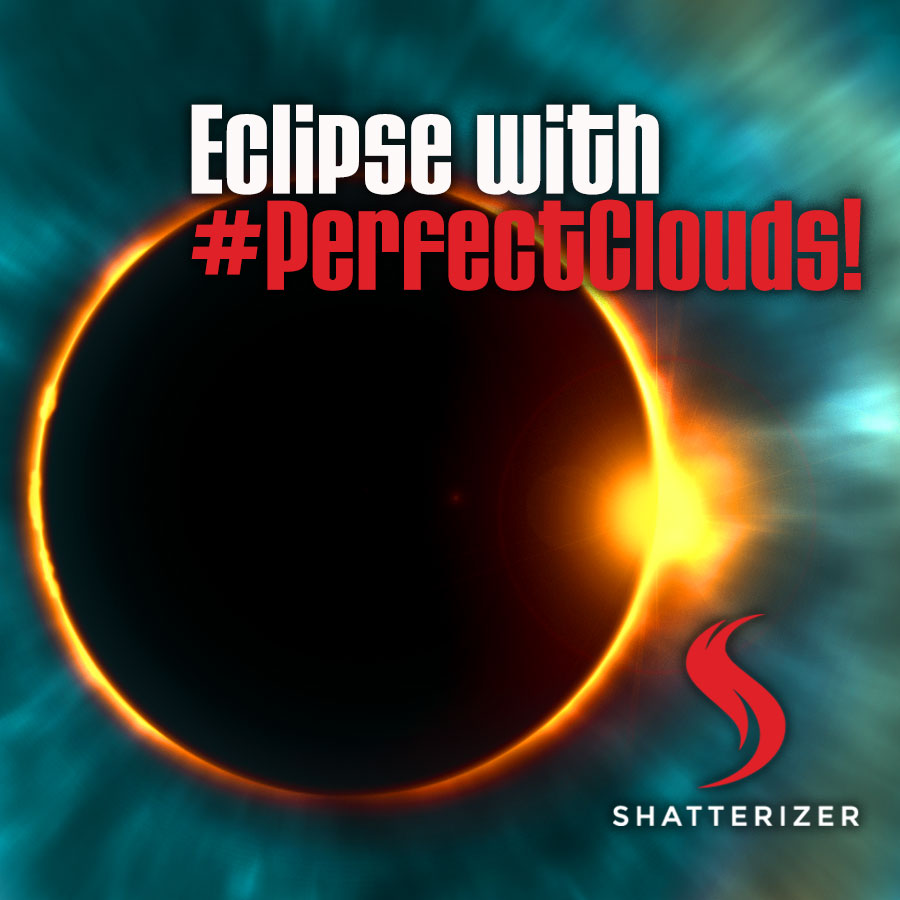 Wishing you a Perfect Solar Eclipse with Perfect Clouds Shatterizer Family!