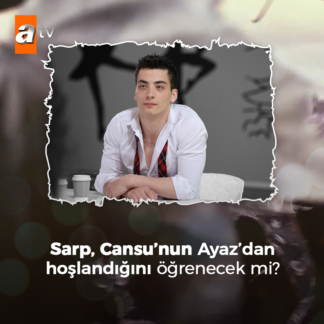 Sarp, Cansu’nun Ayaz’dan hoşlandığını öğrenecek mi? @atvcomtr