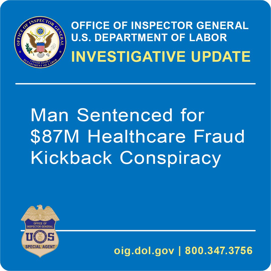 DOL-OIG Investigative Update: Man Sentenced for $87M Healthcare Fraud Kickback Conspiracy oig.dol.gov/public/Press%2… @DOJCrimDiv For more about the work of the DOL-OIG, visit oig.dol.gov.