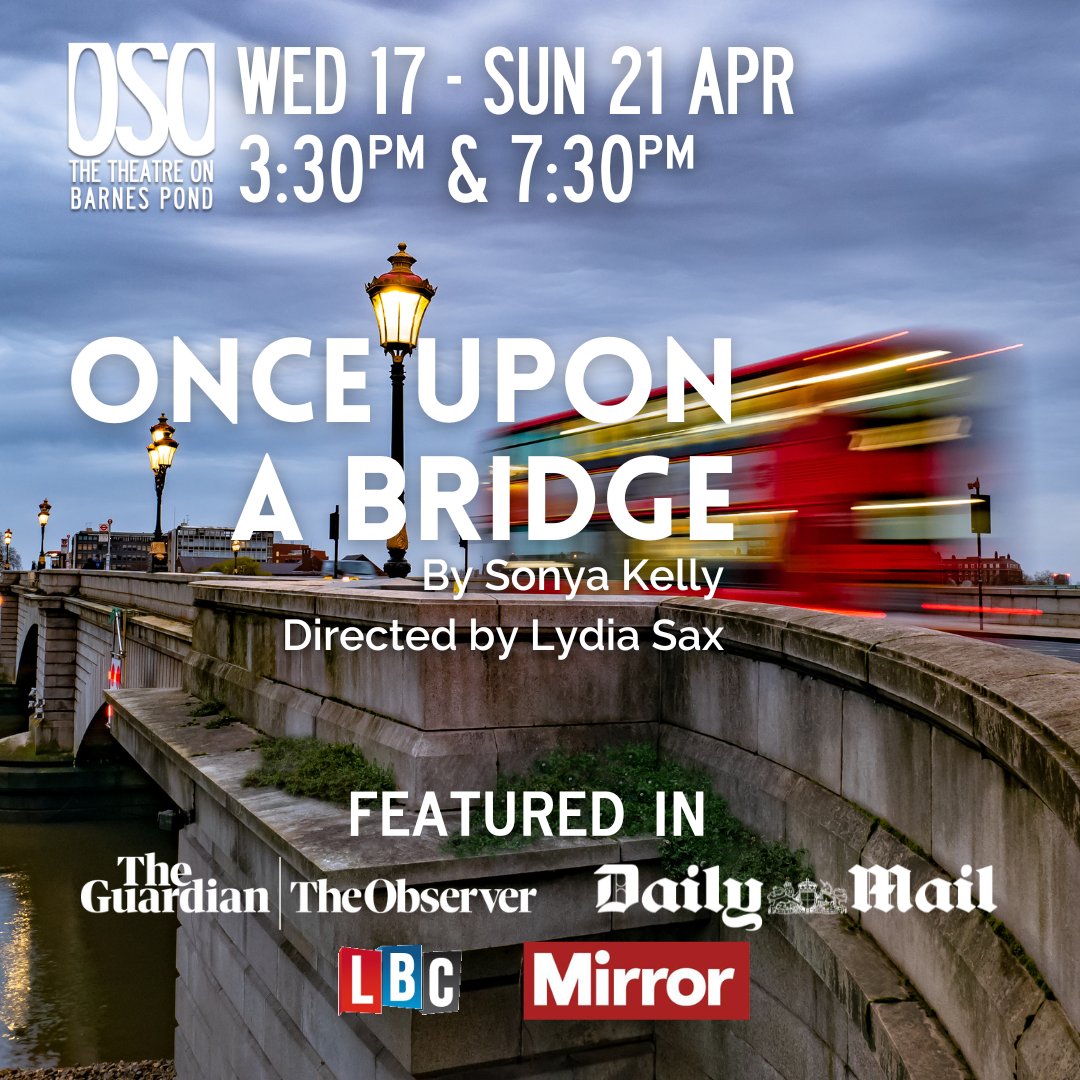 Once Upon a Bridge Don't miss your chance to see the headline making show next week! Exploring the infamous mystery of the 'Putney Pusher' through the perspective of the three people most immediately involved. Written by Sonya Kelly and directed by Lydia Sax.