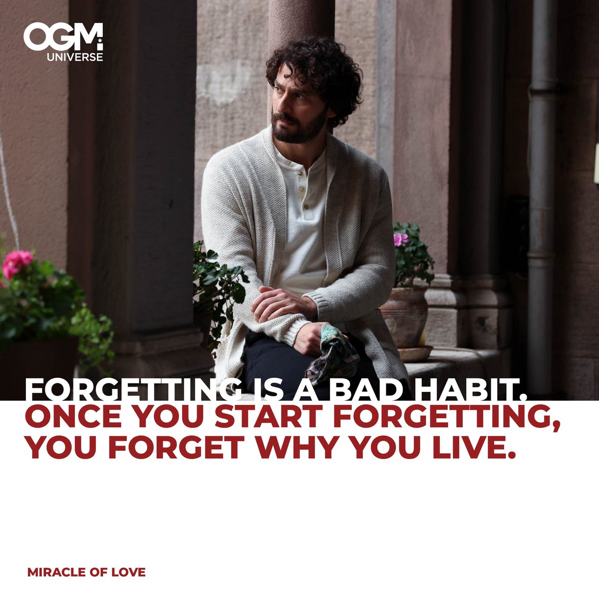 'Forgetting is a bad habit. Once you start forgetting, you forget why you live.'⁠ ⁠ #OGMUNIVERSE #MiracleOfLove