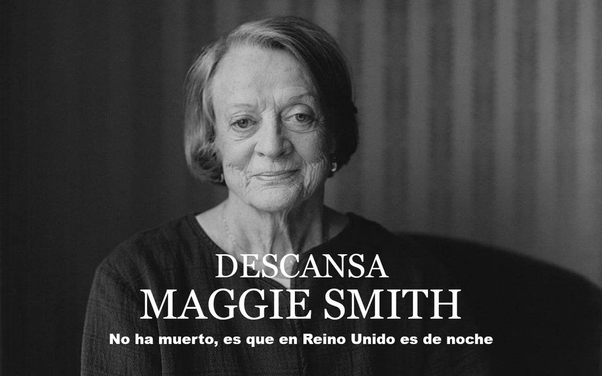 Descansa, Maggie Smith.