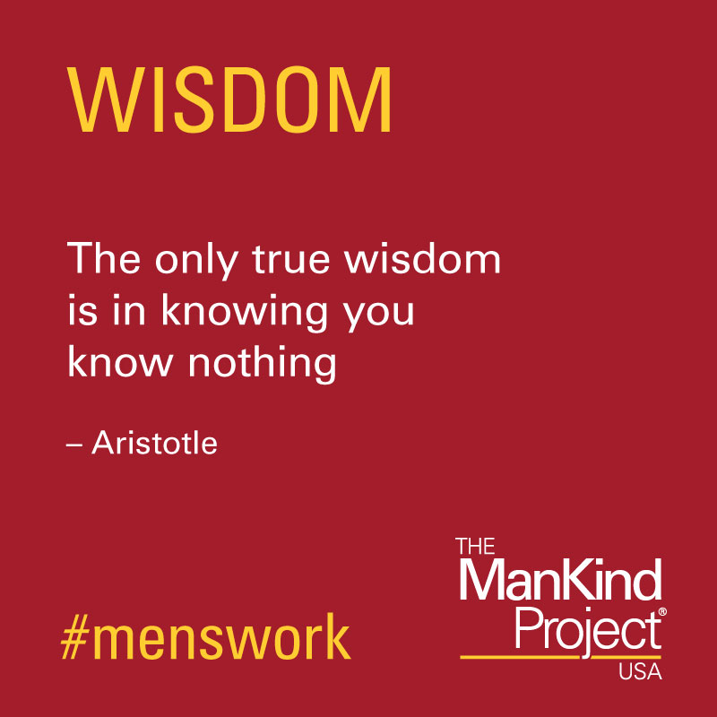 Wisdom
The only true wisdom is in knowing you know nothing - Aristotle 
#MensWork #HealingMasculinity #ManKindProject #TheManKindProject #NWTA #IamResponsible #NewWarrior #MensHealth