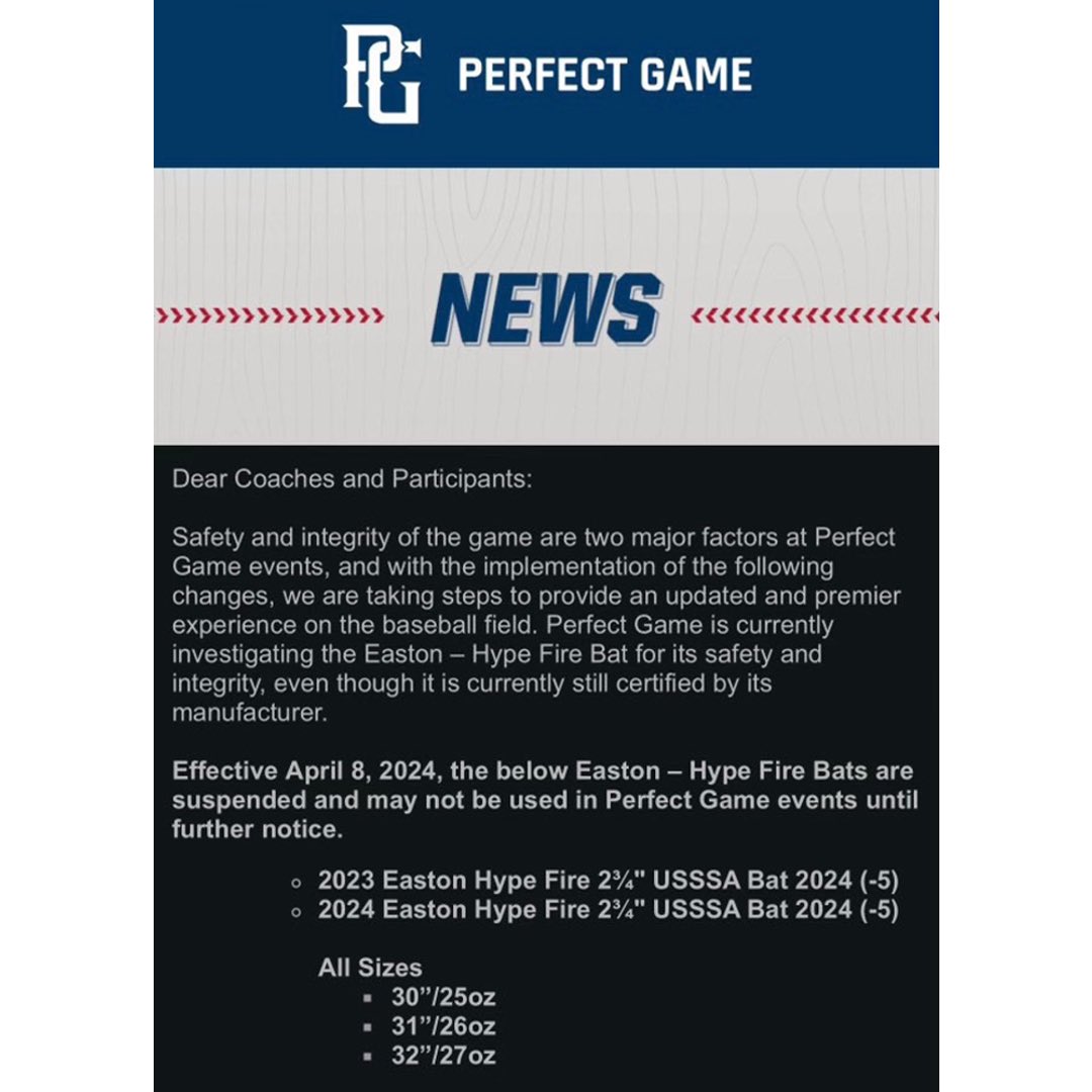 UPDATE: Perfect Game has officially suspended the Easton Hype Fire -5 from all PG events.

The -5 Hype Fire will still remain legal &amp; certified for all non-PG travel-ball games/tournaments.