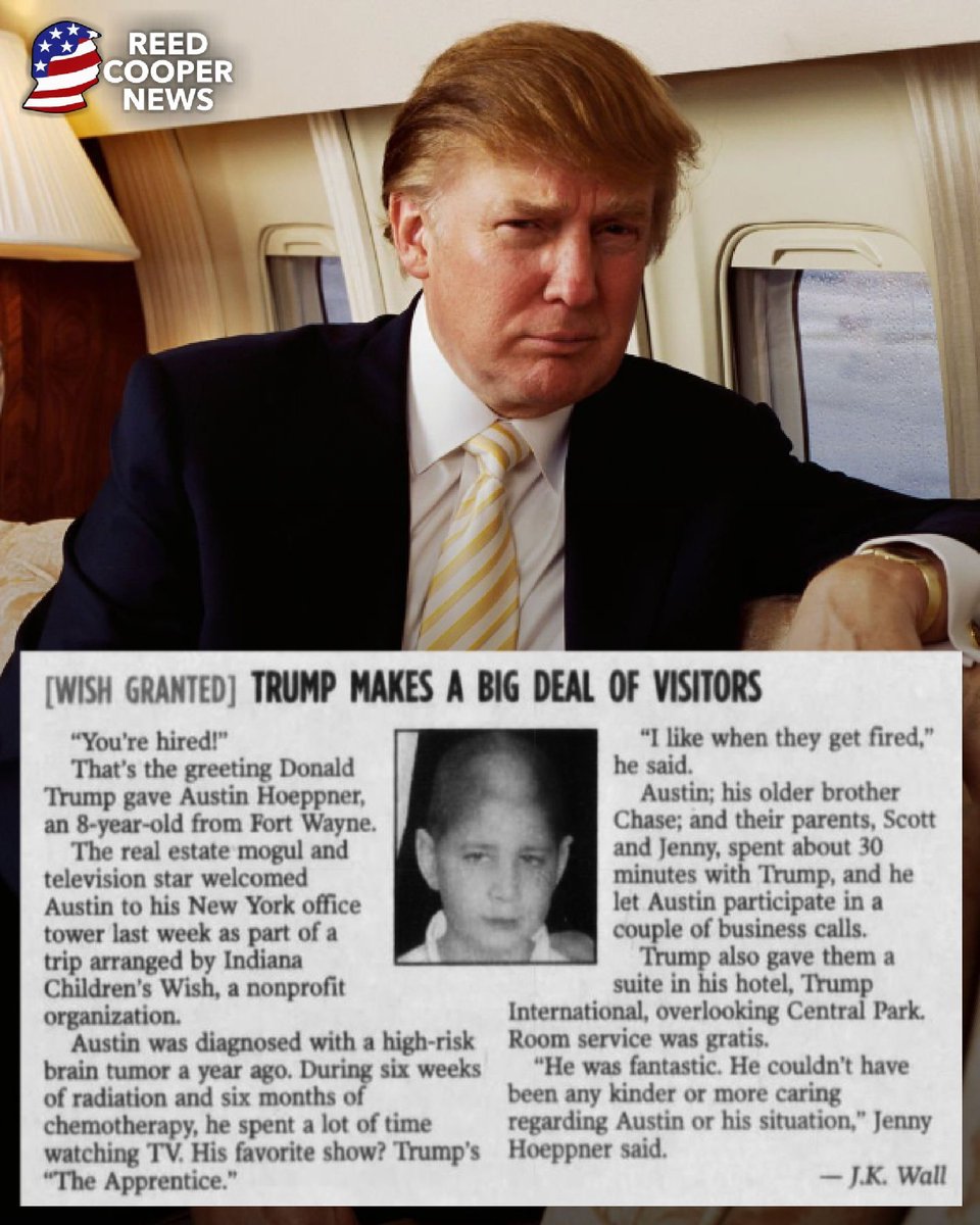 In 2005, 8 year old Austin Hoeppner, who had a brain tumor, spent his time in the hospital watching his favorite show - The Apprentice. Donald Trump heard about this, invited Austin to his NY office, spent over 30 minutes with him, & even gave his family a suite in his hotel.