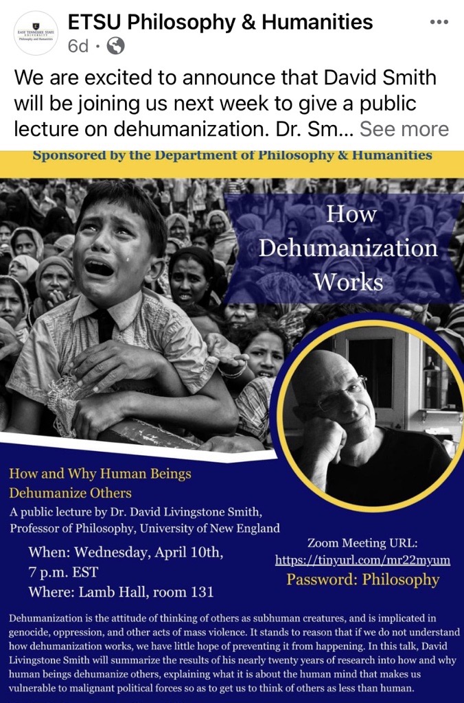 'David Livingstone Smith has produced impressive work on the concept of dehumanization ... his central claim is that dehumanization involves regarding others both as wholly subhuman and wholly human.' - Dr. David Harker. This April 10 event begins at 7 p.m.