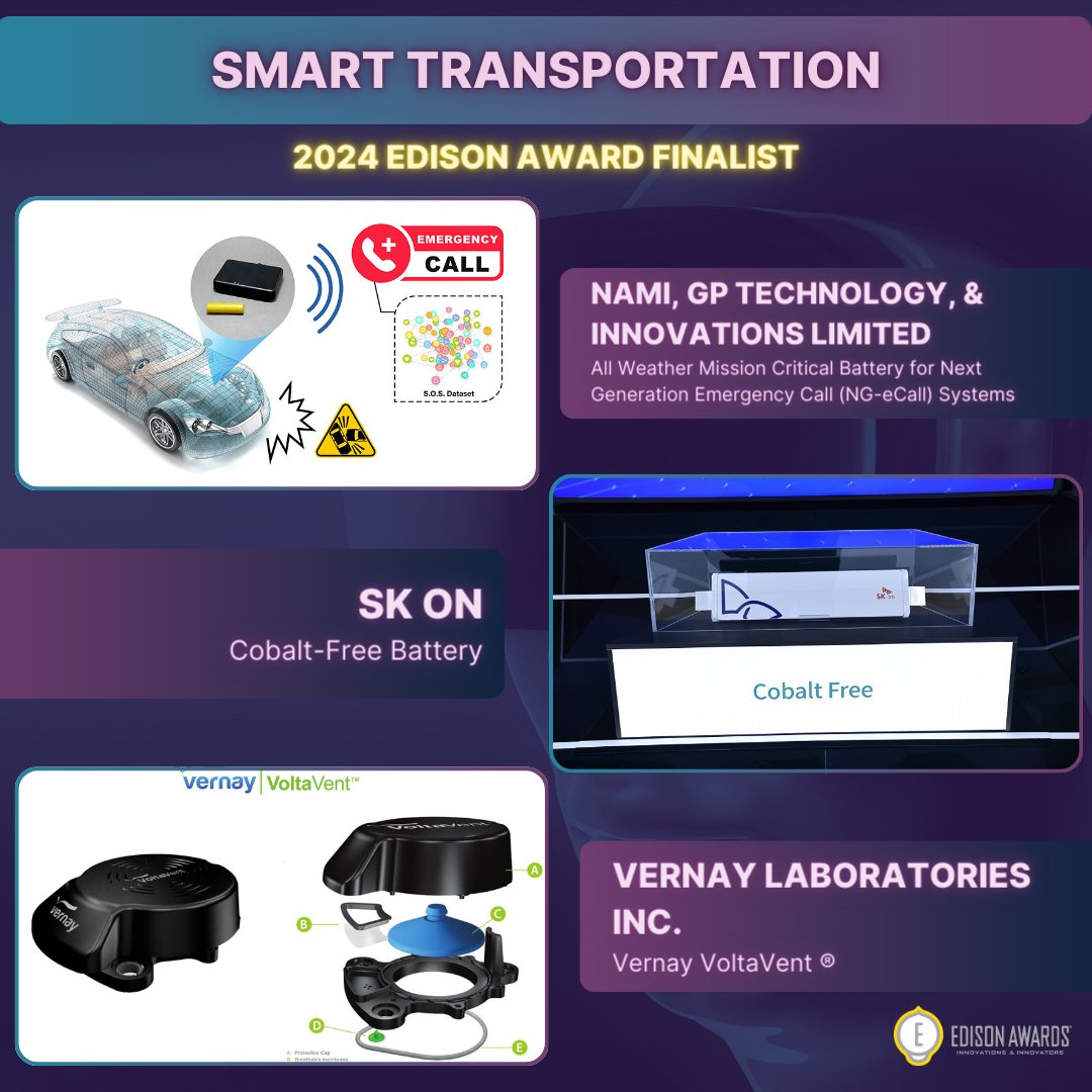 SMART TRANSPORTATION: BATTERY SOLUTIONS
—
All Weather Mission Critical Battery for Next Generation Emergency Call  Systems by NAMI HK, GP Technology & Innovation Limited
—
Cobalt-Free Battery by SK On:

—
Vernay VoltaVent ® by @Vernay_  Laboratories Inc.
—
#EdisonAwards2024