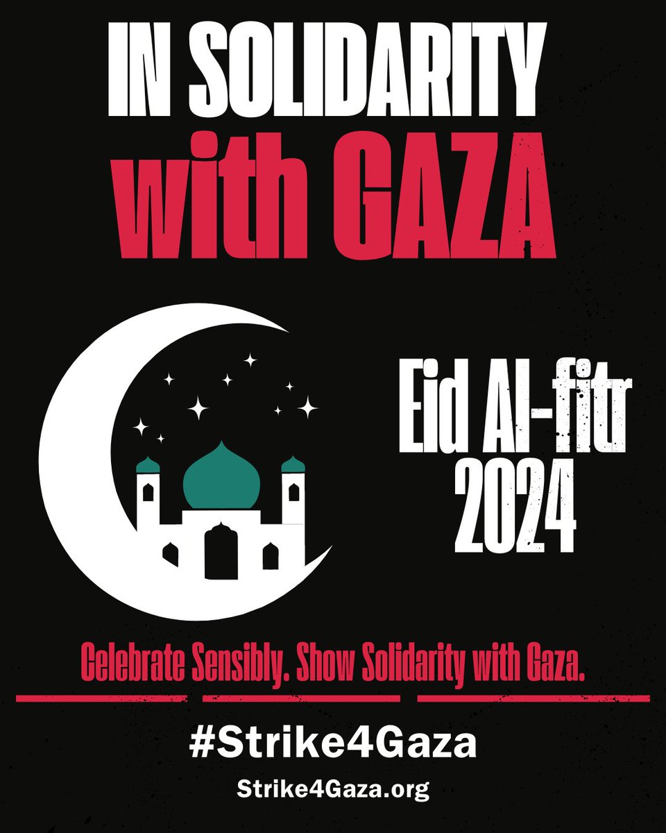 Eid in solidarity with Gaza. 
Celebrate Sensibly. Show Solidarity with Gaza. #Strike4Gaza