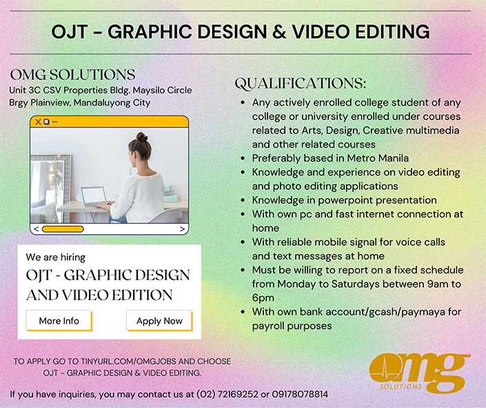 OMG SOLUTIONS in Maysilo Circle, Brgy Plainview Mandaluyong City is now accepting OJTs, Interns, Practicumers for Graphic Design & Video Editing (Work from Home). We provide Allowance. To apply go to tinyurl.com/omgjobs Choose OJT - Graphics and Answer the survey
