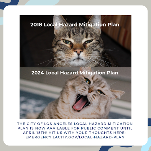 STILL haven't commented on LA's Local Hazard Mitigation Plan? Has the CAT got your (digital) tongue? There's STILL time. Visit Emergency.LACity.gov/Local-Hazard-P… & view the draft plan or other helps there. From quakes to wildfires to flooding to other. . . CAT-astrophes, weigh in online!