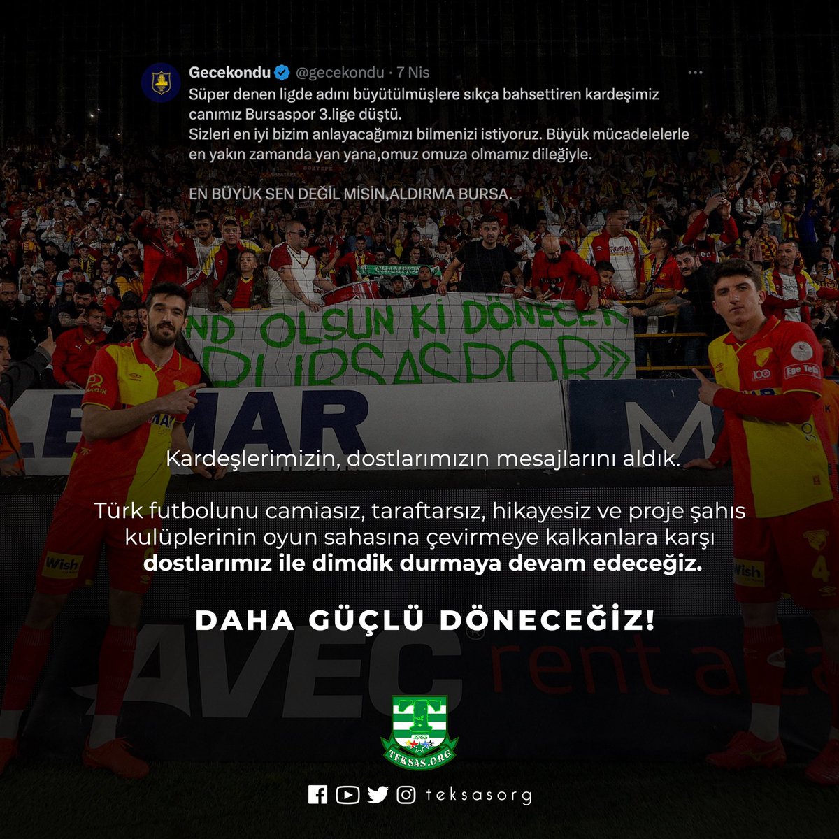 DAHA GÜÇLÜ DÖNECEĞİZ! Kardeşlerimizin, dostlarımızın mesajlarını aldık. Türk futbolunu camiasız, taraftarsız, hikayesiz ve proje şahıs kulüplerinin oyun sahasına çevirmeye kalkanlara karşı dostlarımız ile dimdik durmaya devam edeceğiz.