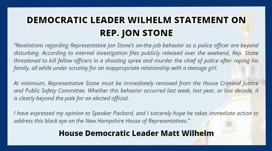 "Revelations regarding Rep. Jon Stone’s on-the-job behavior as a police officer are beyond disturbing...At minimum, he must be immediately removed from the House Criminal Justice and Public Safety Committee." - <a href="/RepWilhelm/">Matt Wilhelm</a> #NHPolitics