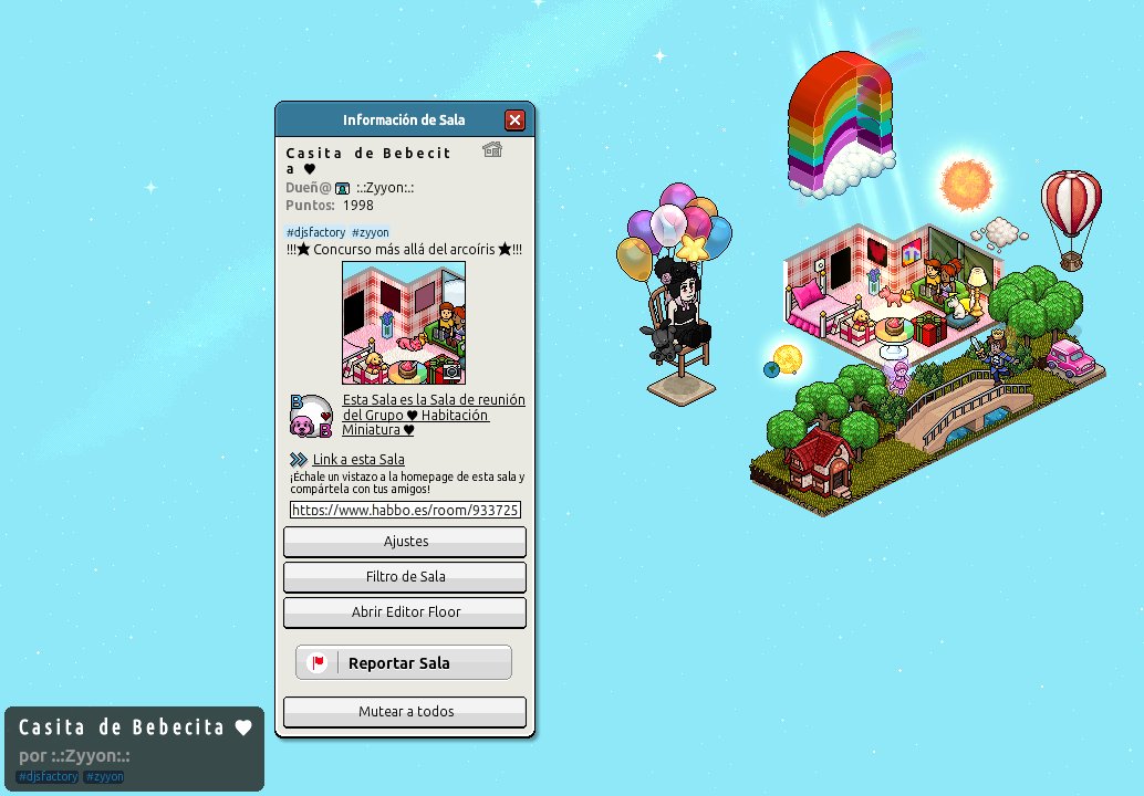 Concurso:            Más allá del Arcoíris 
Participante:       :.:Zyyon:.:

<a href="/ESHabbo/">Habbo ES/MX</a>
<a href="/Habbo/">Habbo</a> 

habbo.es/room/93372563