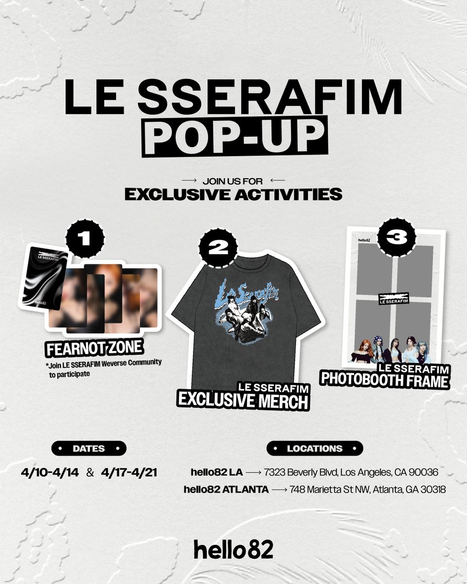 LE SSERAFIM POP-UP at hello82! ✧ FEARNOT ZONE - FREE Exclusive Photocard - Join LE SSERAFIM Weverse Community to participate - Gifts are limited quantity, and distribution may be closed early ✧ Exclusive LE SSERAFIM Merch - S/S T-Shirt ✧ Exclusive LE SSERAFIM Photobooth Frame…