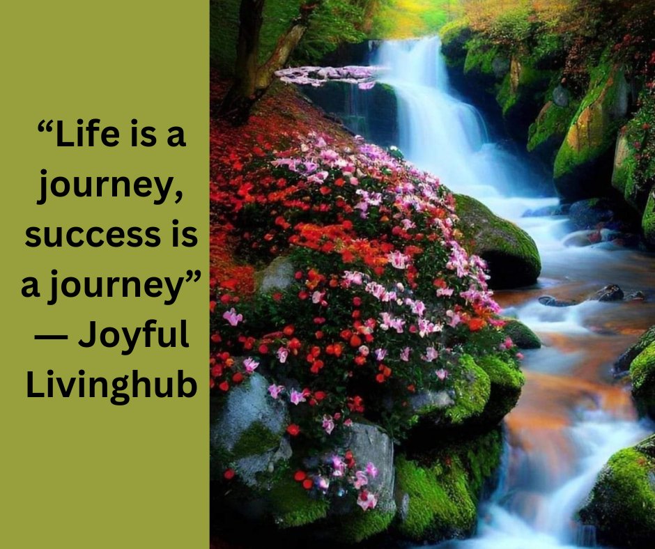 “Life is a journey, success is a journey”
― Joyful Livinghub 
#journeyinlife, #journeyoflife, #life, #lifelessons, #motivationalquotes, #success, #successinlife, #successquotes, #truthoflife