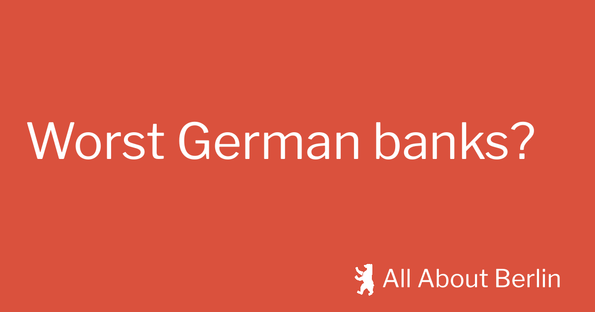 What are the German banks you DON'T recommend, and why? Which banks should recent immigrants avoid?