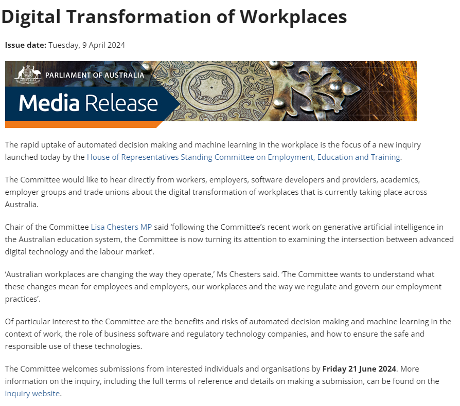 The rapid uptake of automated decision making and machine learning in the workplace is the focus of a new inquiry launched by the Employment, Education and Training Committee. Submissions from interested parties are welcome until 21 June 2024. More: aph.gov.au/EE