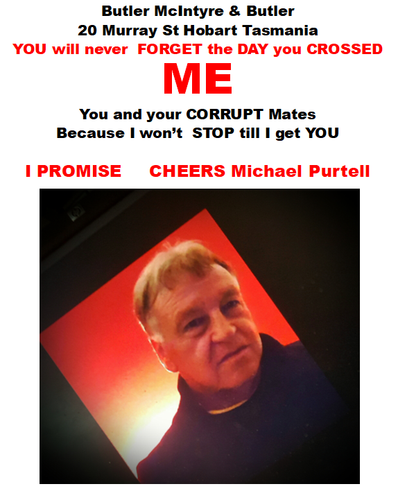 Hobart Lawyers involved in FRAUD & CORRUPTION you will never forget the DAY You CROSS ME. I'm coming after you and your CORRUPT Mates Because I won't STOP TILL I GET YOU I PROMISE CHEERS Michael Purtell #politas #lawyer #police I PROMISE