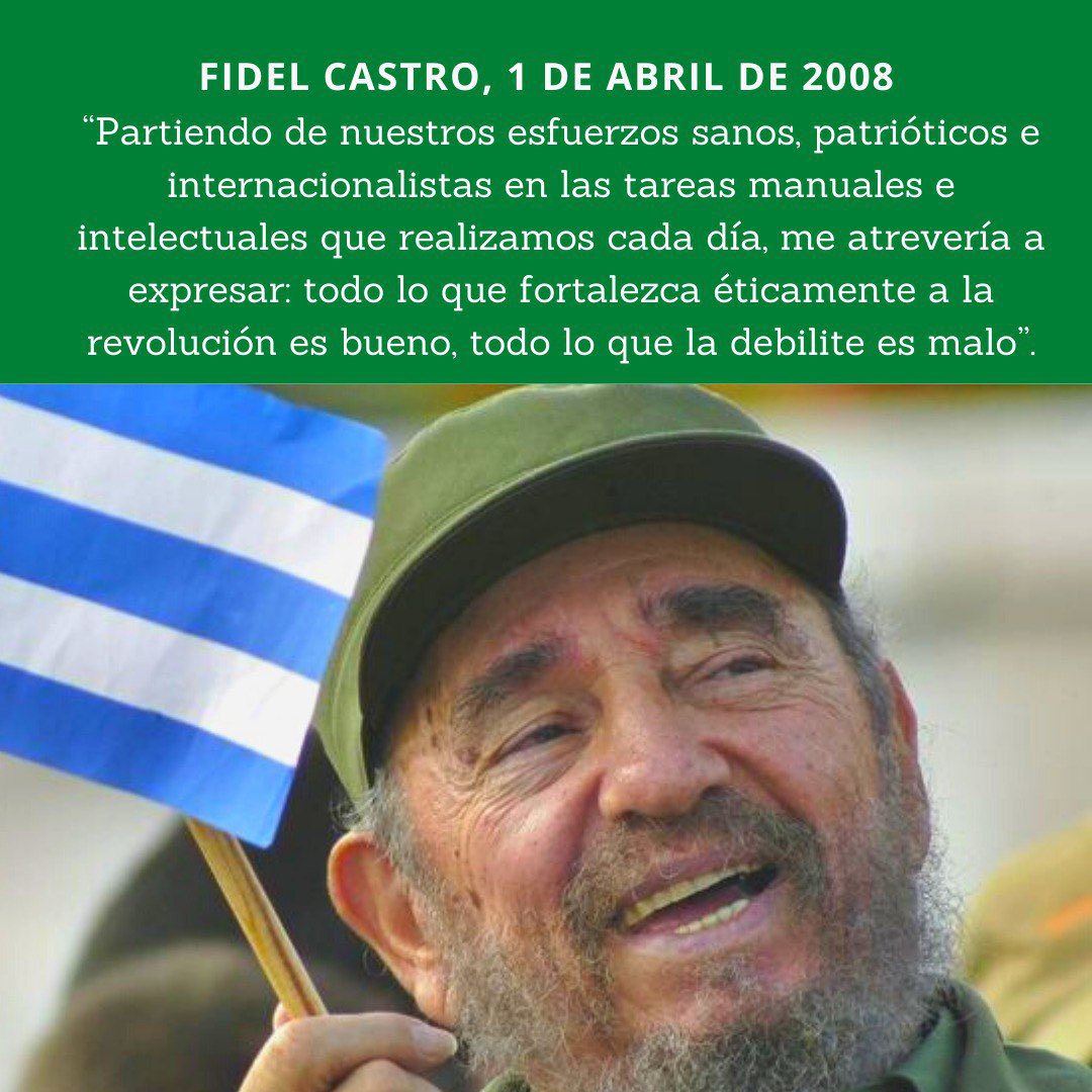 ✍️#FidelCastro “Partiendo de nuestros esfuerzos sanos, patrióticos e internacionalistas en las tareas manuales e intelectuales que realizamos cada día (...) todo lo que fortalezca éticamente a la revolución es bueno, todo lo que la debilite es malo”. 👉 1 de abril de 2008