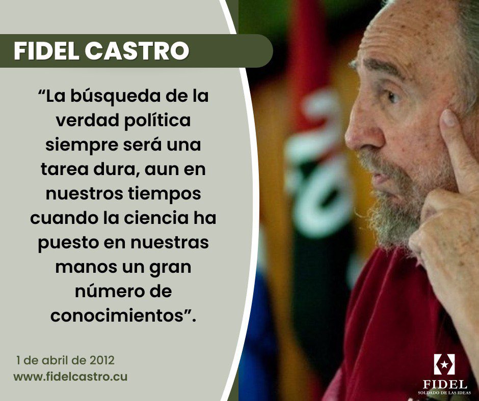 🇨🇺#FidelCastro “La búsqueda de la verdad política siempre será una tarea dura, aun en nuestros tiempos cuando la ciencia ha puesto en nuestras manos un gran número de conocimientos”.

👉 “El mundo maravilloso del capitalismo”, 1 de abril de 2012 
 
#SoldadoDeIdeas #SomosCuba