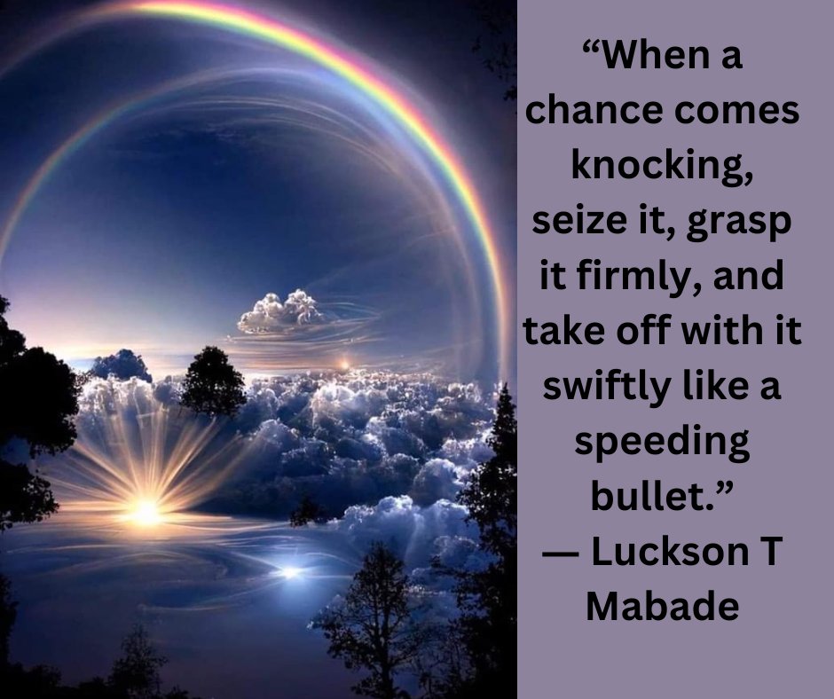 “When a chance comes knocking, seize it,...'― Luckson T Mabade 
#graspingopportunities, #motivation, #opportunity, #persistence, #seizingchances, #speed, #success, #takingaction