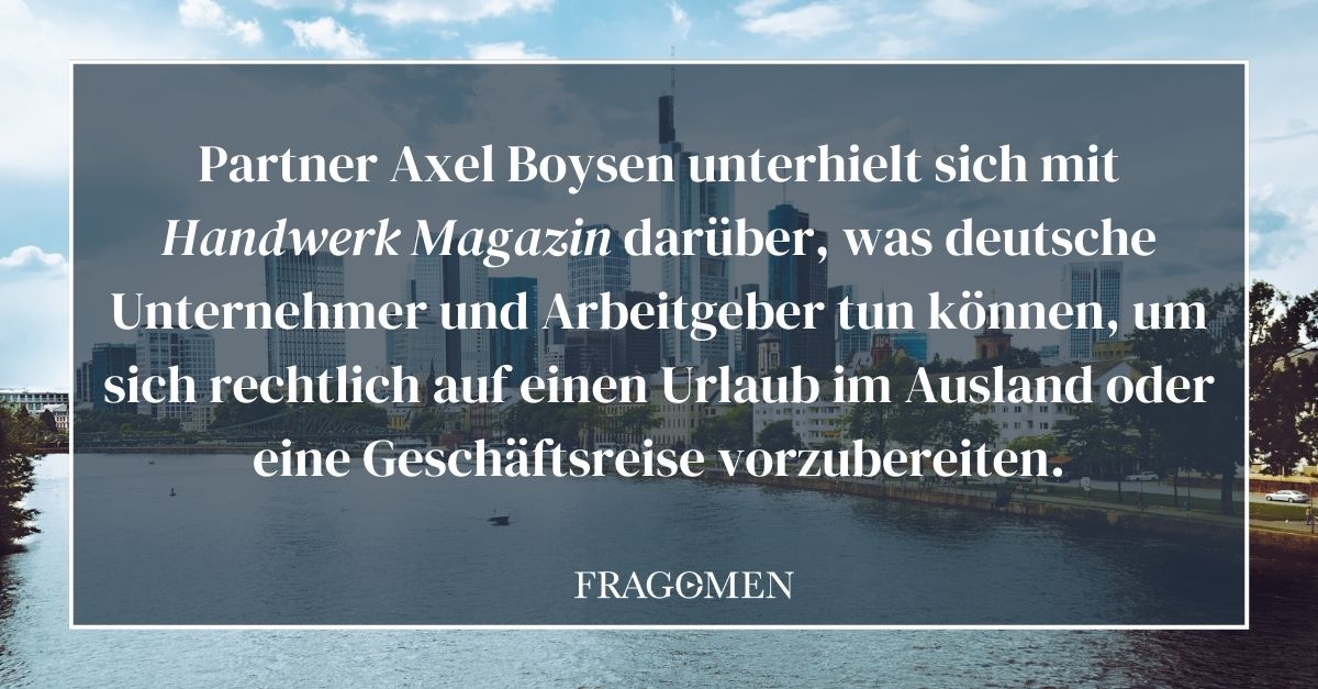 Partner Axel Boysen unterhielt sich mit @handwerkmagazin darüber, was deutsche Unternehmer und Arbeitgeber tun können, um sich rechtlich auf einen Urlaub im Ausland oder eine Geschäftsreise vorzubereiten: bit.ly/3U9G5B0