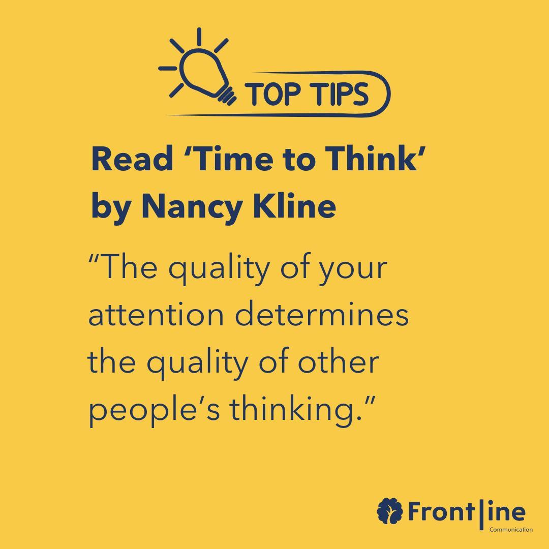 FLComs's tweet image. My top tip for Tuesday is to read the book that is a cornerstone of the work we do at Frontline Communication. Nancy Kline's 'Time to Think' revolutionised my thinking around communicating better through listening better. #TopTips #FrontlineCommunication