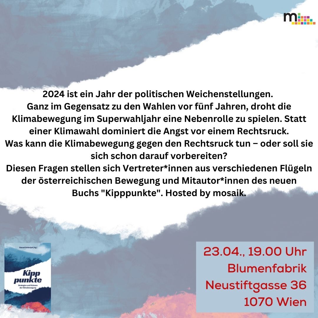 mosaik lädt zur Buchpräsentation & Diskussion: 'Die Klimabewegung & der drohende Rechtsruck'

🗓 23.04., 19.00 Uhr
📍 Blumenfabrik, Neustiftgasse 36

Vertreter*innen verschiedener Flügel der 🇦🇹-Klimabewegung diskutieren, ob & warum sich die Bewegung in der Defensive befindet.