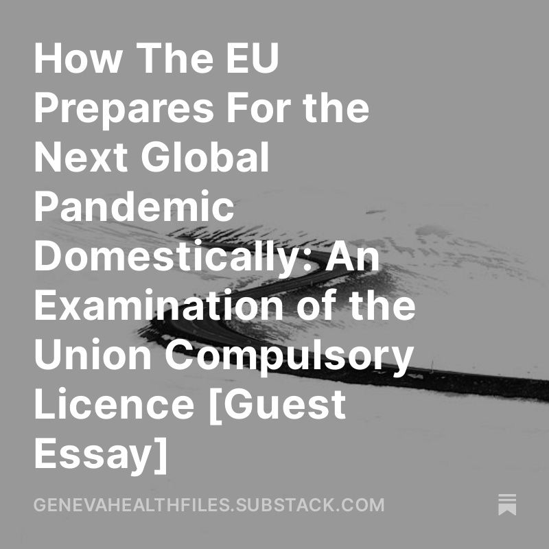 How The EU Prepares For the Next Global Pandemic Domestically: An Examination of the Union Compulsory Licence Guest Essay via Geneva Health Files Newsletter Edition #214 [The Files In-Depth] @HAImedicines @OnadaExpansiva genevahealthfiles.substack.com/p/how-the-eu-p…