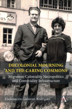 Read now! ‘Decolonial Mourning and the Caring Commons’ engages with decolonial mourning by bearing witness to the political grief work of contemporary struggles against migration-coloniality necropolitics in Europe, US and Latin America #AnthemPress #ConvivialityInfrastructure