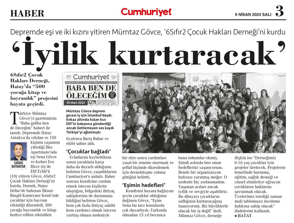 "YAŞANANANLARI İYİLİKLE AŞABİLİRİZ"
EŞİNİN HEDEFLERİNİ ÇOCUKLARLA YAŞATIYOR 

Türkiye Mümtaz Gövce’yi gazetemizin “Baba galiba ben de öleceğim” haberi ile tanıdı. Depremde Hatay Antakya’da yıkılan ve 150 kişinin yaşamını yitirdiği İlke Apartmanı’nda eşi Sena Gövce ve kızları Ece