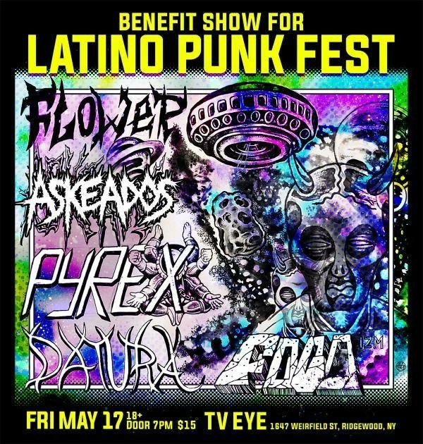 JUST ANNOUNCED⚡️ Benefit Show for Latino Punk Fest Friday, May 17 Flower Askeados Pyrex Datura FOCO