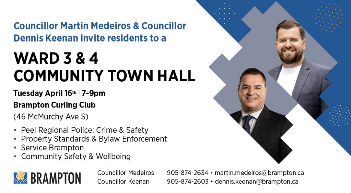 Join Councillor <a href="/medeiros_martin/">Martin Medeiros</a> and I for our Wards 3 &amp; 4 Town Hall. 

When: Tues, April 16
Where: Brampton Curling Club (46 McMurchy Ave South) 
Time: 7-9pm. 

Topics : crime, property standards, service Brampton and community safety and wellbeing. 

Hope to see you there!