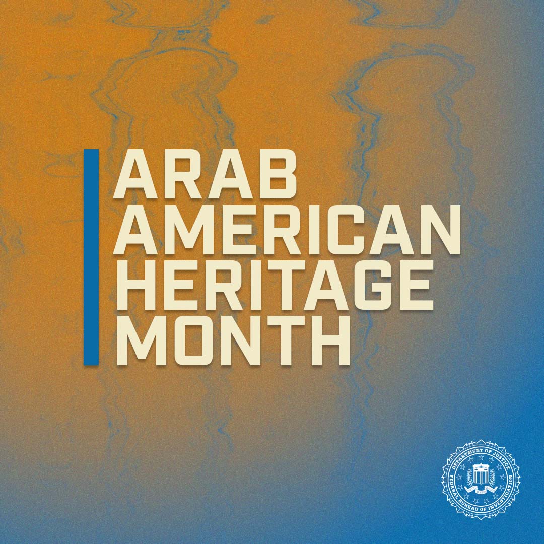 This National Arab American Heritage Month, the #FBI recognizes the accomplishments of our Arab American colleagues—from Special Agents and Intelligence Analysts to our Professional Staff. They work tirelessly to ensure we can better serve and protect the American people. #NAAHM